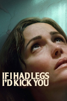 Poster for If I Had Legs I'd Kick You 2025